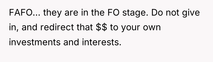 FAFO... they are in the FO stage. Do not give...