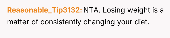 Reasonable_Tip3132 NTA. Losing weight is a matter of consistently changing...