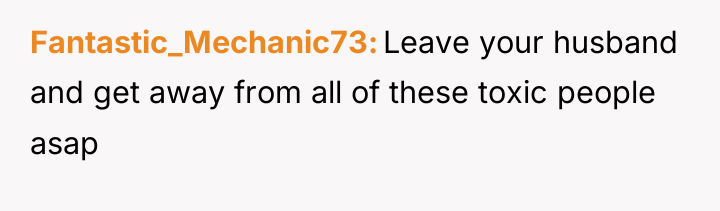 Fantastic_Mechanic73 Leave your husband and get away from all of...
