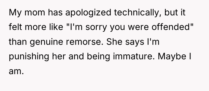 My mom has apologized technically, but it felt more like...