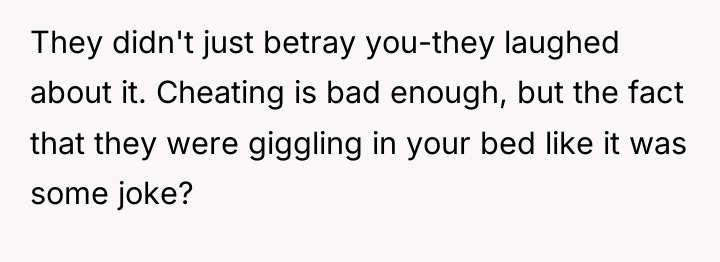 They didn't just betray you-they laughed about it. Cheating is...
