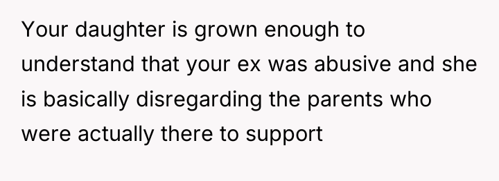 Your daughter is grown enough to understand that your ex...