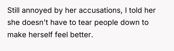 Still annoyed by her accusations, I told her she doesn't...