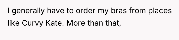 I generally have to order my bras from places like...