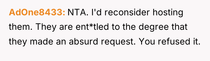 AdOne8433 NTA. I'd reconsider hosting them. They are ent*tled to...