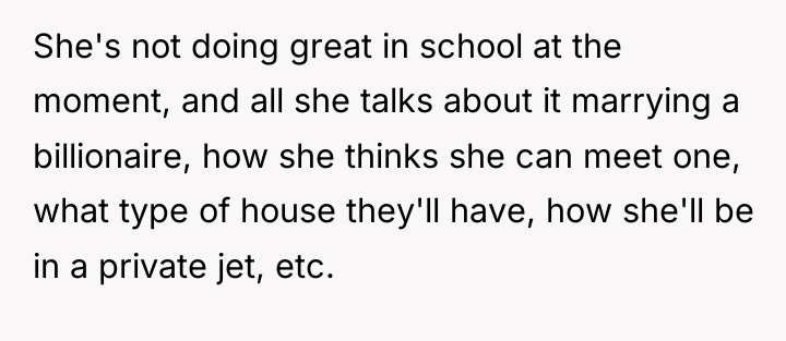 She's not doing great in school at the moment, and...