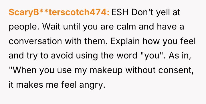 ScaryB**terscotch474 ESH Don't yell at people. Wait until you are...