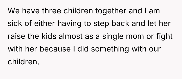 We have three children together and I am sick of...