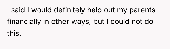 I said I would definitely help out my parents financially...