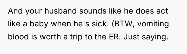 And your husband sounds like he does act like a...
