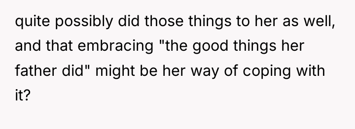 quite possibly did those things to her as well, and...