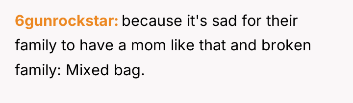 6gunrockstar because it's sad for their family to have a...