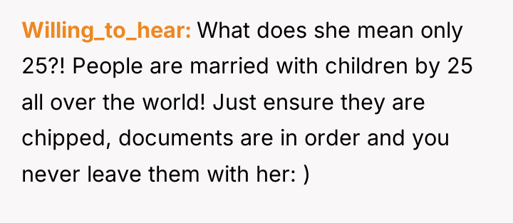 Willing_to_hear What does she mean only 25?! People are married...