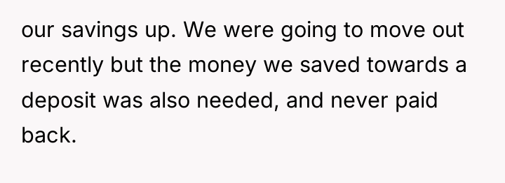 our savings up. We were going to move out recently...