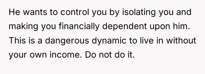 He wants to control you by isolating you and making...