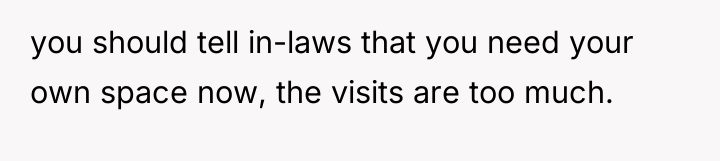 you should tell in-laws that you need your own space...