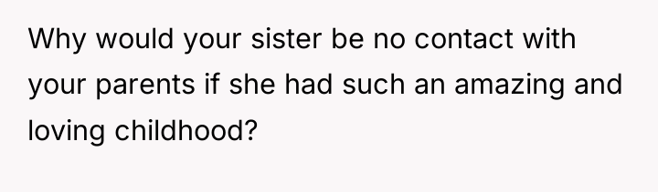 Why would your sister be no contact with your parents...
