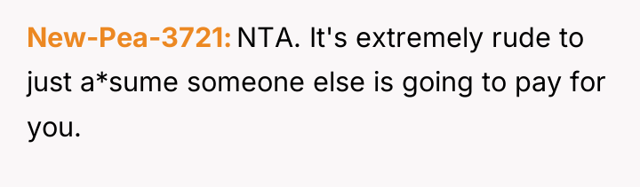 New-Pea-3721 NTA. It's extremely rude to just a*sume someone else...