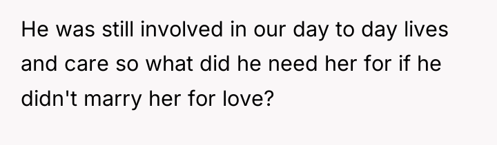 He was still involved in our day to day lives...