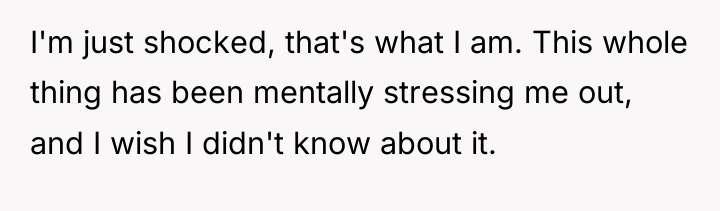 I'm just shocked, that's what I am. This whole thing...