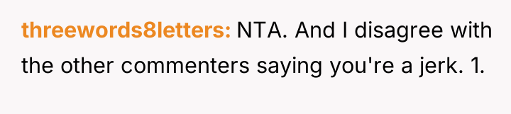 threewords8letters NTA. And I disagree with the other commenters saying...