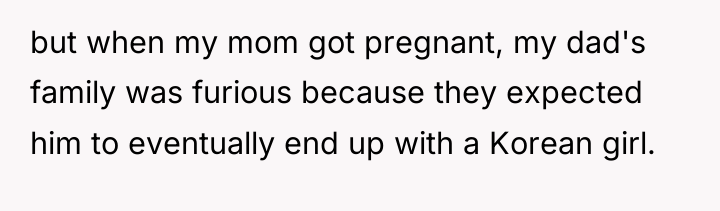but when my mom got pregnant, my dad's family was...