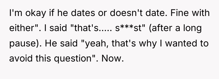 I'm okay if he dates or doesn't date. Fine with...