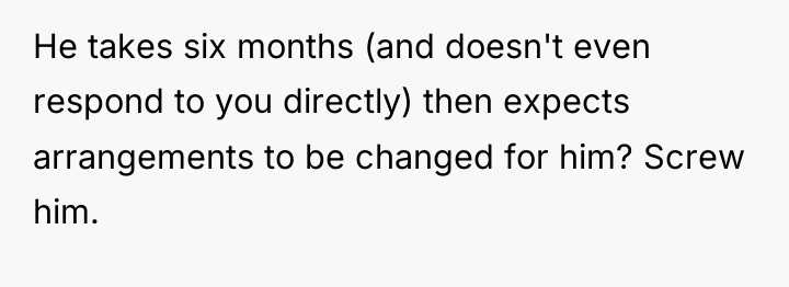 He takes six months (and doesn't even respond to you...