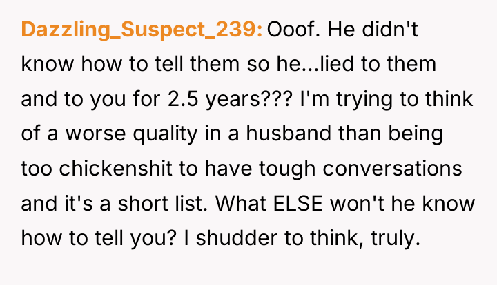 Dazzling_Suspect_239 Ooof. He didn't know how to tell them so...