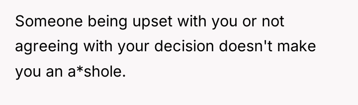Someone being upset with you or not agreeing with your...