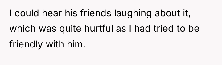 I could hear his friends laughing about it, which was...