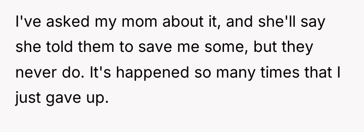 I've asked my mom about it, and she'll say she...
