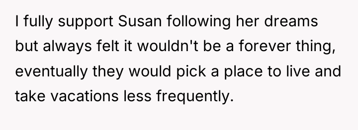I fully support Susan following her dreams but always felt...