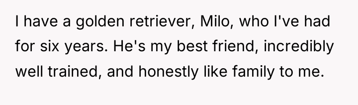 I have a golden retriever, Milo, who I've had for...