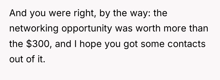 And you were right, by the way: the networking opportunity...