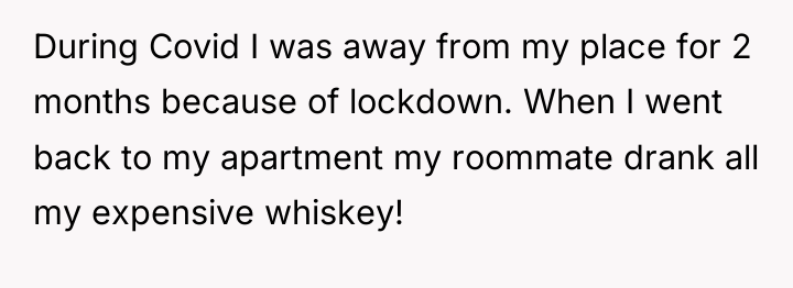 During Covid I was away from my place for 2...