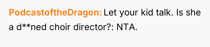 PodcastoftheDragon Let your kid talk. Is she a d**ned choir...