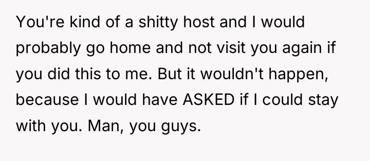 You're kind of a shitty host and I would probably...