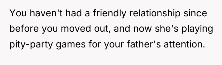 You haven't had a friendly relationship since before you moved...
