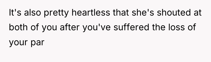 It's also pretty heartless that she's shouted at both of...