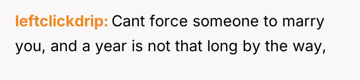 leftclickdrip Cant force someone to marry you, and a year...
