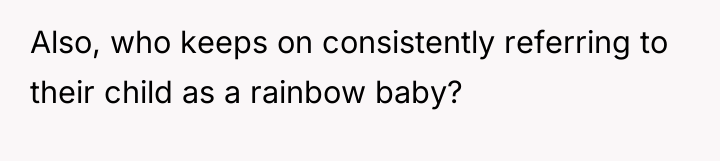 Also, who keeps on consistently referring to their child as...