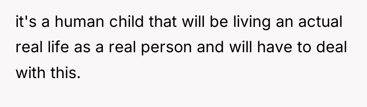 it's a human child that will be living an actual...