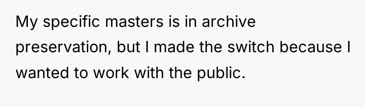 My specific masters is in archive preservation, but I made...