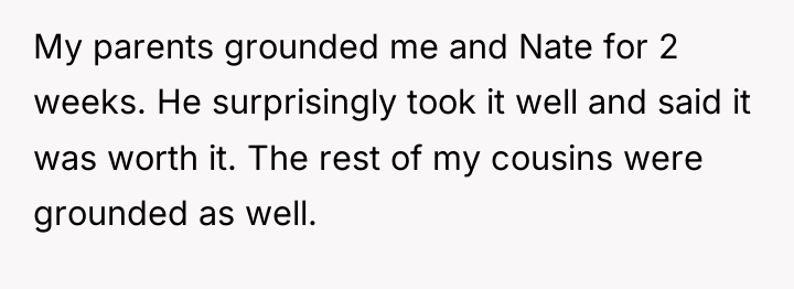 My parents grounded me and Nate for 2 weeks. He...