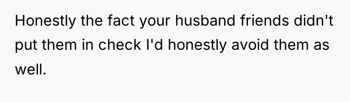 Honestly the fact your husband friends didn't put them in...