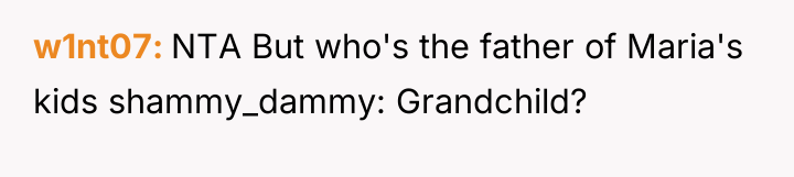 w1nt07 NTA But who's the father of Maria's kids shammy_dammy:...
