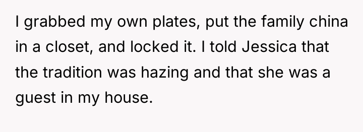 I grabbed my own plates, put the family china in...