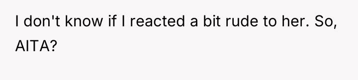 I don't know if I reacted a bit rude to...