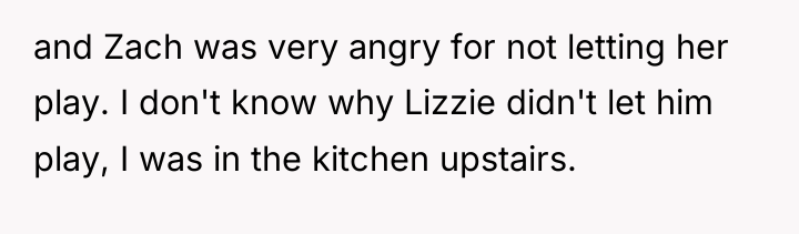 and Zach was very angry for not letting her play....